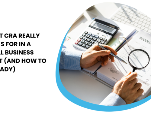 What CRA Really Looks for in a Small Business Audit (and How to Be Ready)